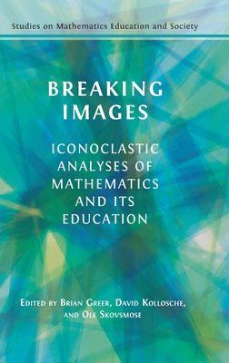 Breaking Images: Iconoclastic Analyses of Mathematics and its Education - Brian Greer