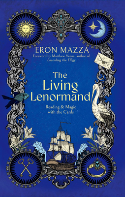 The Living Lenormand: Reading & Magic with the Cards - Eron Mazza