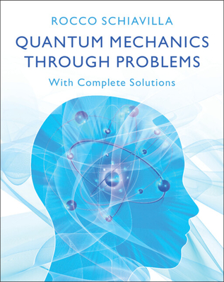 Quantum Mechanics through Problems - Rocco Schiavilla