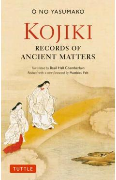 Kojiki: Fully Revised Edition: Records of Ancient Matters (Revised and with a New Foreword) - O. No Yasumaro