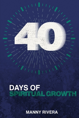 40 Days of Spiritual Growth - Manny Rivera