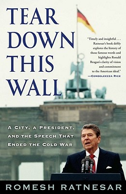 Coperta cărții 'Tear Down This Wall: A City, a President, and the Speech That Ended the Cold War - Romesh Ratnesar'