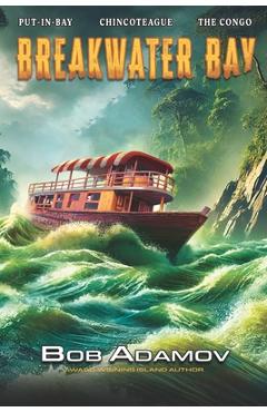 Poza produsului Breakwater Bay: Put-in-Bay - Chincoteague - The Congo - Madagascar - Somalia - Antwerp - Bob Adamov