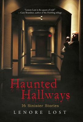 Haunted Hallways: 16 Sinister Stories - Lenore Lost