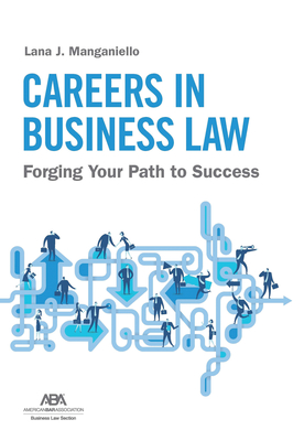 Careers in Business Law: Forging Your Path to Success - Lana J. Manganiello