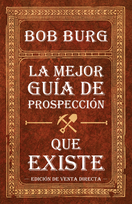 La Última Guía de Prospección Que Necesitará (the Last Prospecting Guide You'll Ever Need): Coautora del Bestseller the Go-Giver - Bob Burg