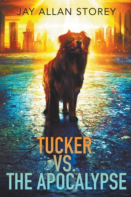 Tucker vs. the Apocalypse - Jay Allan Storey