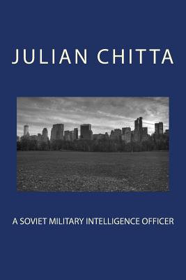 A Soviet Military Intelligence Officer - Julian Chitta