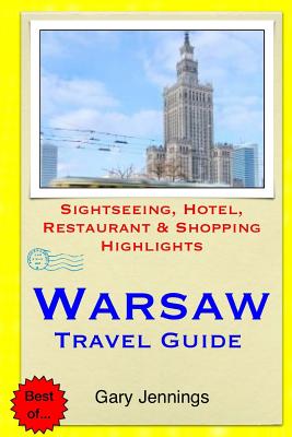 Warsaw Travel Guide: Sightseeing, Hotel, Restaurant & Shopping Highlights - Gary Jennings