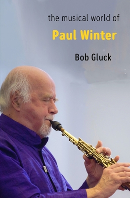 The Musical World of Paul Winter - Bob Gluck