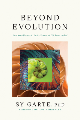 Beyond Evolution: How New Discoveries in the Science of Life Point to God - Sy Garte Phd