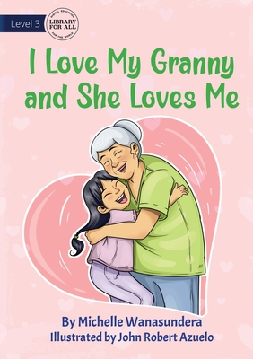 I Love My Granny and She Loves Me - Michelle Wanasundera