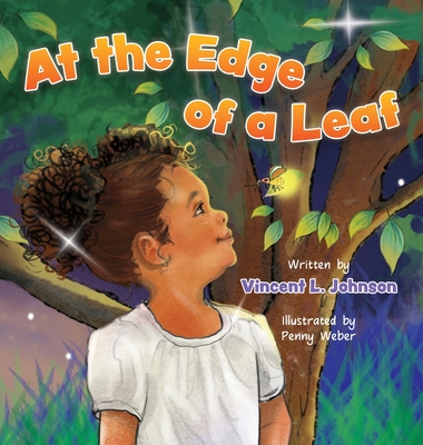 At the Edge of a Leaf: A Children's Book About a Nighttime Adventure with a Firefly Friend in Grandma's Backyard - Vincent L. Johnson