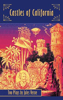 Castles of California: Two Plays by Jules Verne (hardback) - Jules Verne