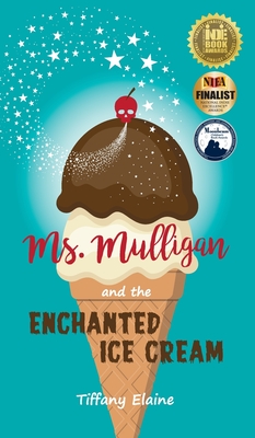 Ms. Mulligan and the Enchanted Ice Cream - Tiffany Elaine