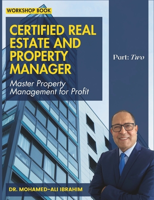 Certified Real Estate and Property Manager: Master Property Management for Profit - Mohamed Ali Ibrahim