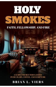 Coperta cărții 'Holy Smokes: Faith, Fellowship, and Fire - Brian L. Viers'
