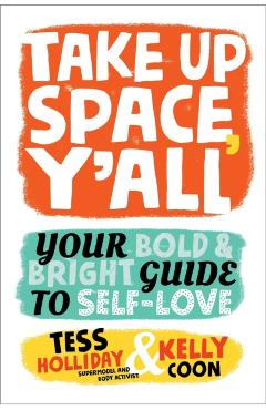 Take Up Space, Y'All: Your Bold & Bright Guide to Self-Love - Tess Holliday