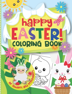 Happy Easter! Coloring Book for Toddlers and Preschoolers: Cute & Easy Bunnies, Lambs, Chicken, Easter Eggs & More to Color for Kids Ages 2-5 - Loulou Joy