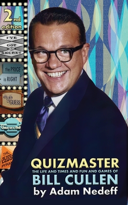 Quizmaster: The Life and Times and Fun and Games of Bill Cullen - Second Edition - Adam Nedeff