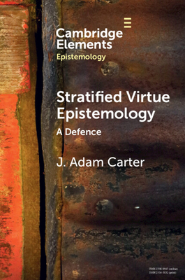 Stratified Virtue Epistemology - J. Adam Carter
