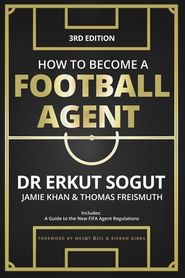 How to Become a Football Agent: The Guide: Third Edition - Jamie Khan