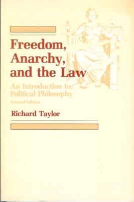 Freedom, Anarchy and the Law - Richard Taylor