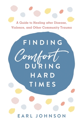 Finding Comfort During Hard Times - Earl Johnson