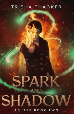 Spark and Shadow - Trisha Thacker
