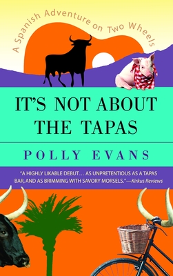 It's Not About the Tapas: A Spanish Adventure on Two Wheels - Polly Evans
