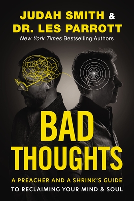 Bad Thoughts: A Preacher and a Shrink's Guide to Reclaiming Your Mind and Soul - Judah Smith
