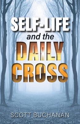 SELF-LIFE and the DAILY CROSS - Scott Buchanan
