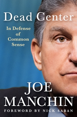 Dead Center: In Defense of Common Sense - Joe Manchin