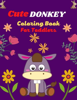 Cute DONKEY Coloring Book For Toddlers: Fun Kids Coloring Book Featuring With Funny, Cool And Realistic Donkey (Joyful gifts for Children's) - Ensumongr Publications