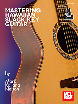 Mastering Hawaiian Slack Key Guitar - Mark Kailana Nelson