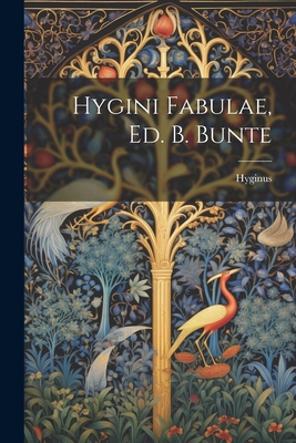 Hygini Fabulae, Ed. B. Bunte - Hyginus (mythographer ).