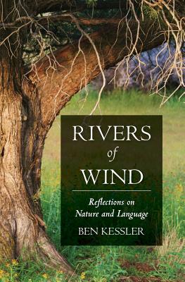 Rivers of Wind: Reflections on Nature and Language - Ben Kessler