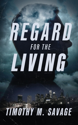 Regard for the Living - Timothy M. Savage
