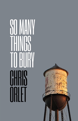 Coperta cărții 'So Many Things To Bury - Chris Orlet'