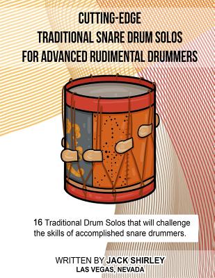 Cutting-Edge Traditional Snare Drum Solos For Advanced Rudimental Drummers - Jack Shirley