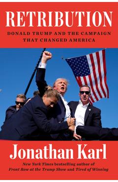 Poza produsului Retribution: Donald Trump and the Campaign That Changed America - Jonathan Karl