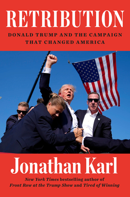 Retribution: Donald Trump and the Campaign That Changed America - Jonathan Karl