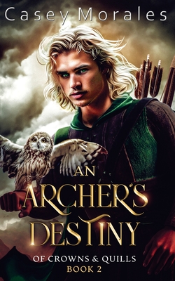 An Archer's Destiny: A romantic mm epic fantasy adventure - Casey Morales