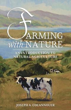 Coperta cărții 'Farming with Nature: An Introduction to Natural Agriculture - Joseph A. Cocannouer'