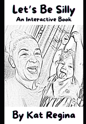 Let's Be Silly: An Interactive Book - Kat Regina