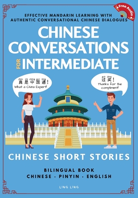 Chinese Conversations for Intermediate: Mandarin Learning with Conversational Dialogues (Free Audio) - Chinese Short Stories Bilingual Book - Ling Ling