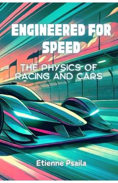 Coperta cărții 'Engineered for Speed: The Physics of Racing and Cars - Etienne Psaila'