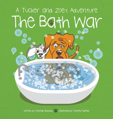 The Bath War: A Tucker and Zoey Adventure - Christian Bensing
