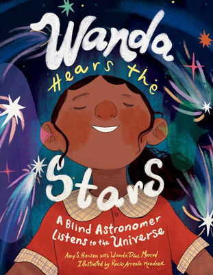 Wanda Hears the Stars: A Blind Astronomer Listens to the Universe - Amy S. Hansen