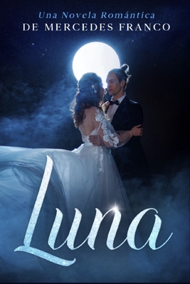 Luna: (Oferta Especial 3 en 1) La Colección Completa de Libros de Novelas Románticas en Español. Una Novela Romántica de Mercedes Franco - Mercedes Franco